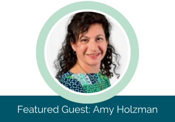 Podcast featured guest: Amy Holzman